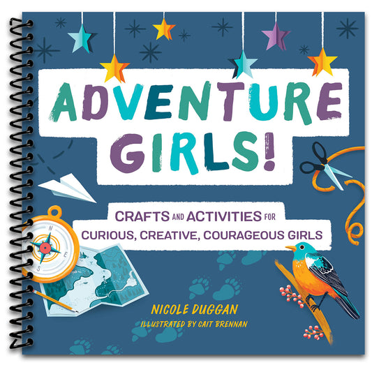 Adventure Girls!: Crafts and Activities for Curious, Creative, Courageous Girls (Adventure Crafts for Kids)   (Spiral bound)