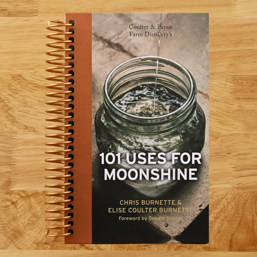 Coulter & Payne Farm Distillery's 101 Uses for Moonshine (Spiral bound) Happy Coil spiral bound book