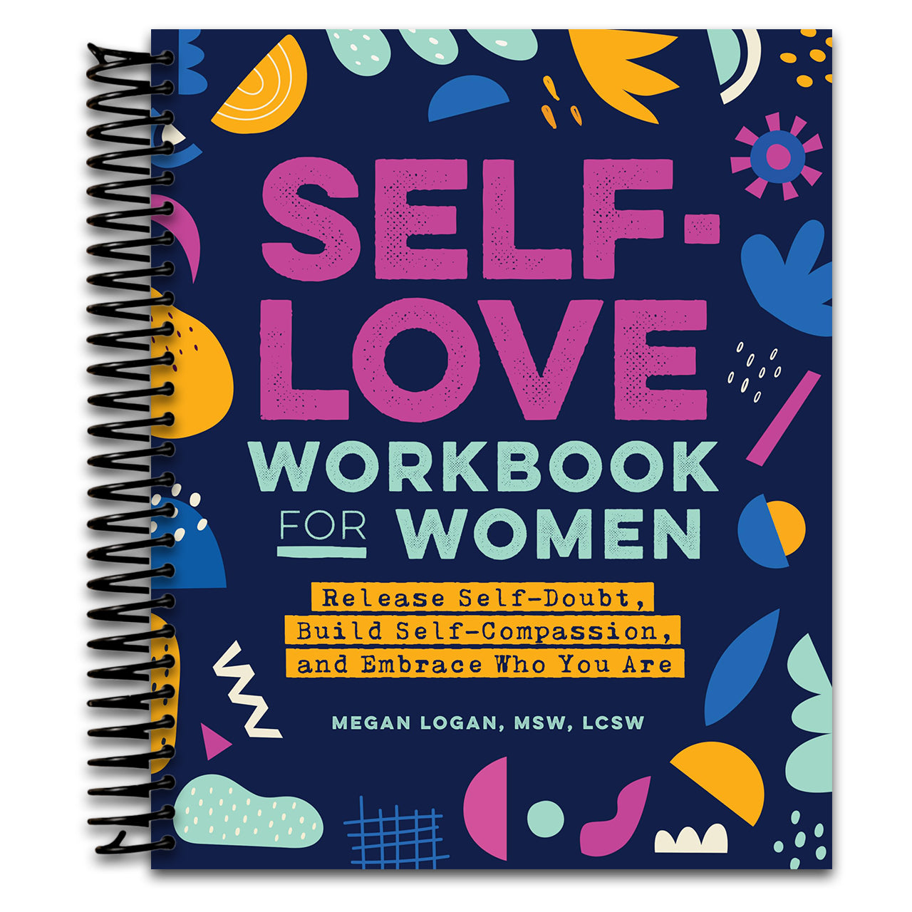 Self-Love Workbook for Women: Release Self-Doubt, Build Self-Compassion, and Embrace Who You Are (Self-Love Workbook and Journal)