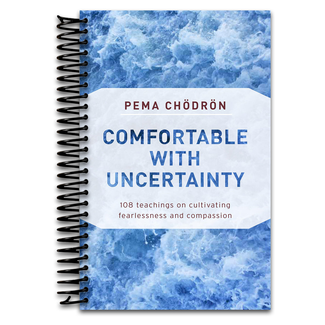 Comfortable with Uncertainty: 108 Teachings on Cultivating Fearlessness and Compassion  (Spiral bound)