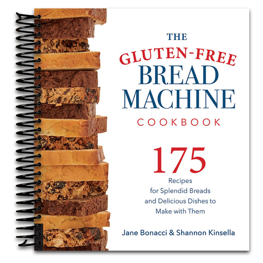 The Gluten-Free Bread Machine Cookbook: 175 Recipes for Splendid Breads and Delicious Dishes to Make with Them