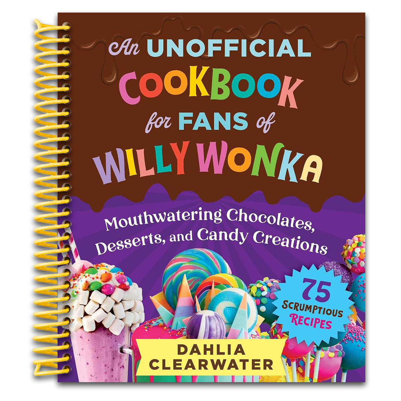 Unofficial Cookbook for Fans of Willy Wonka: Mouthwatering Chocolates, Desserts, and Candy Creations—75 Scrumptious Recipes! (Spiral bound) Happy Coil spiral bound book