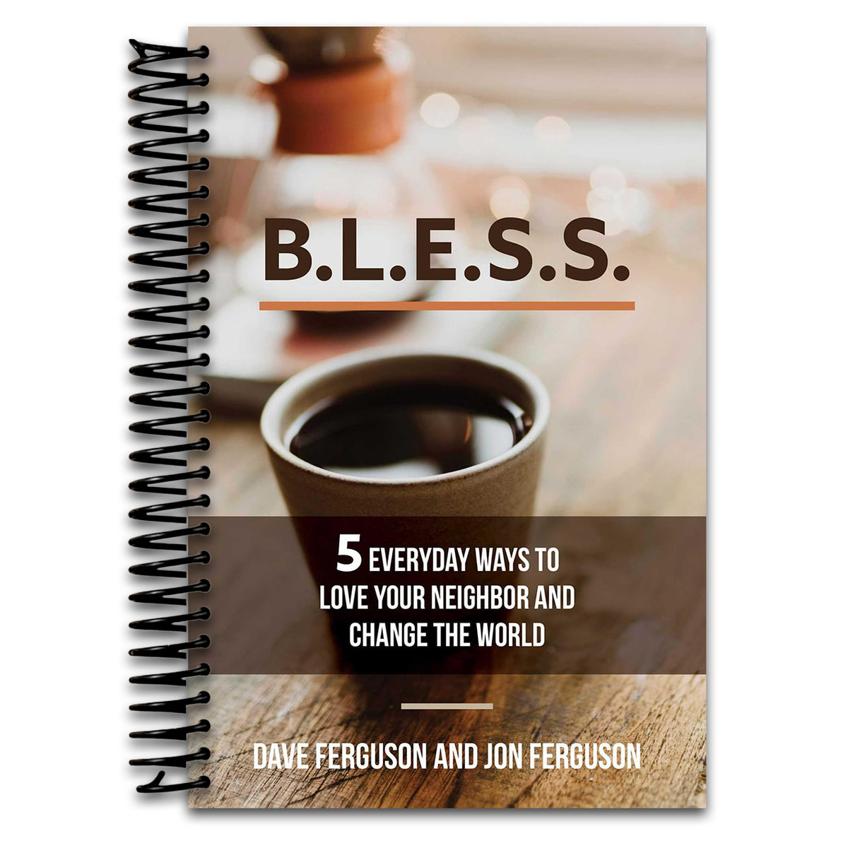BLESS: 5 Everyday Ways to Love Your Neighbor and Change the World (Spiral bound) Happy Coil spiral bound book