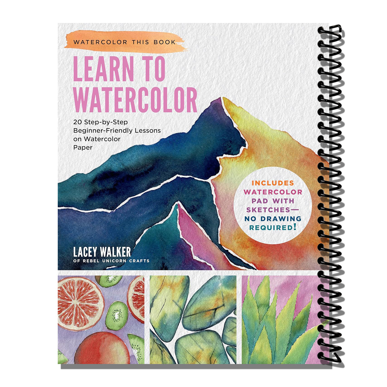 Learn to Watercolor: 20 Step-by-Step Beginner-Friendly Lessons on Watercolor Paper - Includes Watercolor Pad with Sketches – No Drawing Required! (Watercolor This Book)