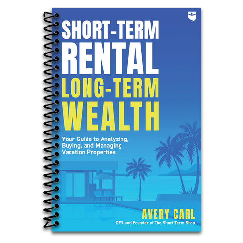 Short-Term Rental, Long-Term Wealth: Your Guide to Analyzing, Buying, and Managing Vacation Properties   (Spiral bound)