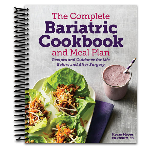 The Complete Bariatric Cookbook and Meal Plan: Recipes and Guidance for Life Before and After Surgery