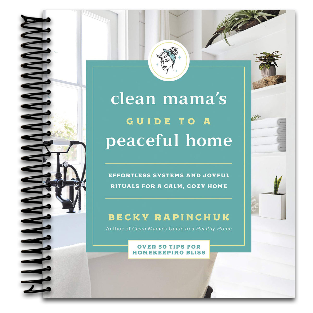 Clean Mama's Guide to a Peaceful Home: Effortless Systems and Joyful Rituals for a Calm, Cozy Home   (Spiral bound)