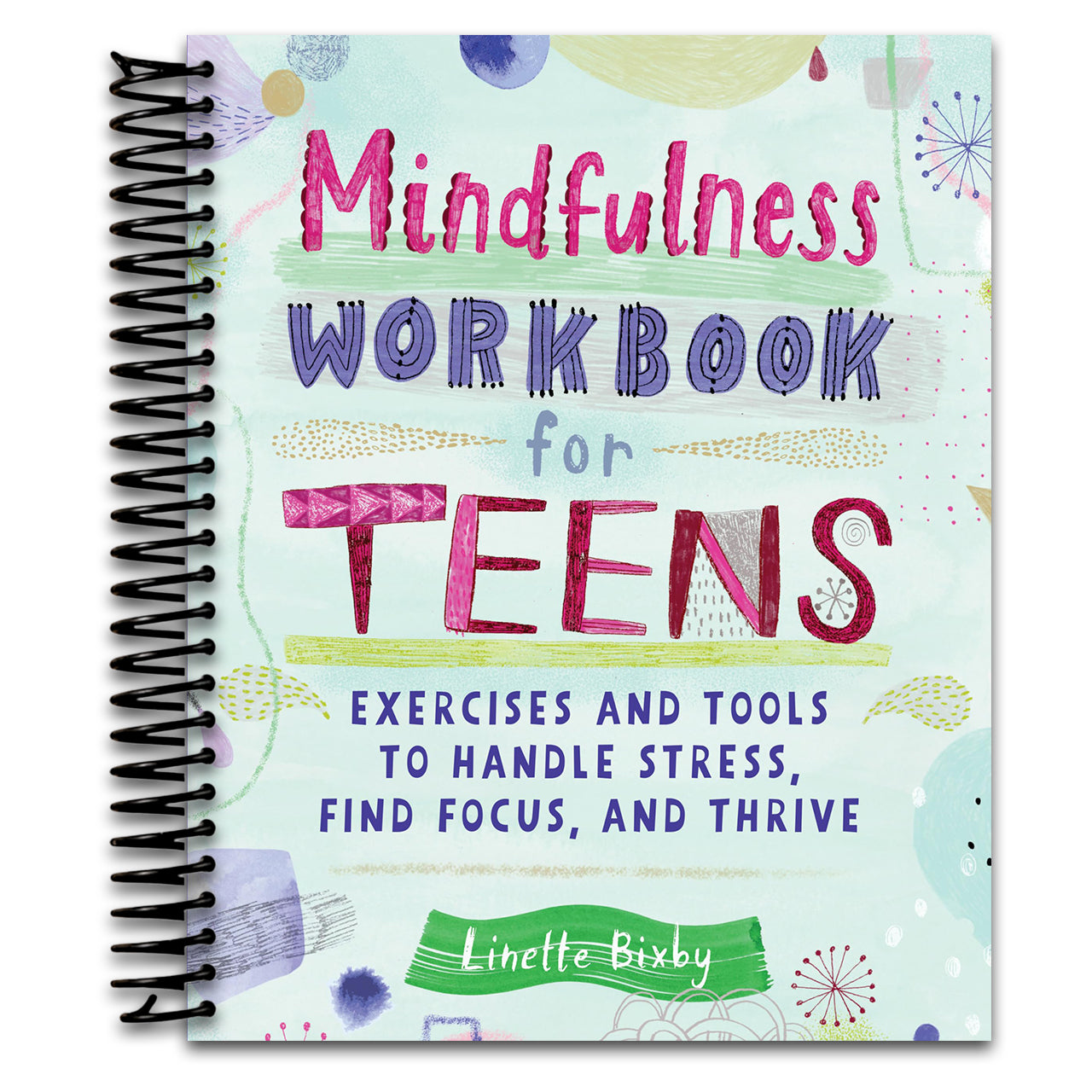 Mindfulness Workbook for Teens: Exercises and Tools to Handle Stress, Find Focus, and Thrive (Health and Wellness Workbooks for Teens)   (Spiral bound)