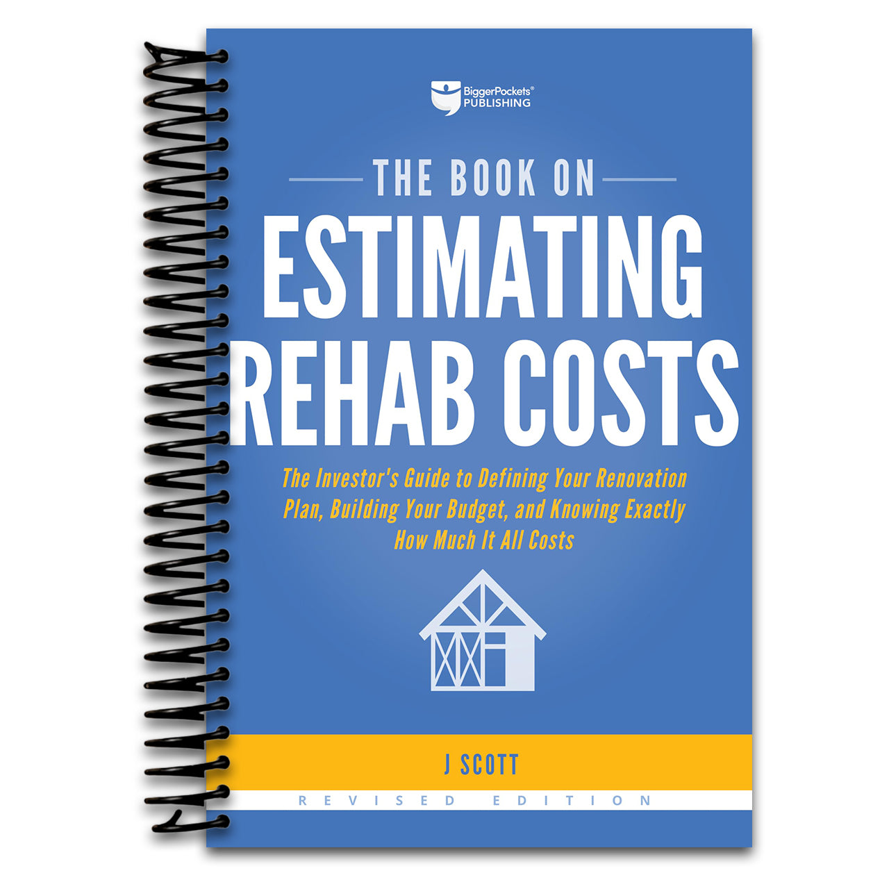 The Book on Estimating Rehab Costs: The Investor's Guide to Defining Your Renovation Plan, Building Your Budget, and Knowing Exactly How Much It All Costs (Fix-and-Flip, 2)   (Spiral bound)