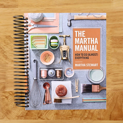 The Martha Manual: How to Do (Almost) Everythingâ€•Expert Strategies For Organizing, Celebrating, Cleaning, Decorating, and More  (Spiral bound)