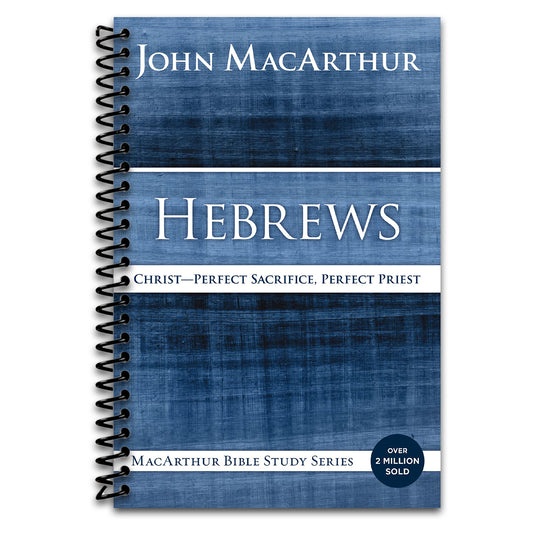 Hebrews: Christ: Perfect Sacrifice, Perfect Priest (MacArthur Bible Studies)   (Spiral bound)