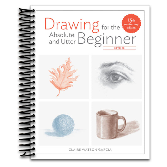 Drawing for the Absolute and Utter Beginner, Revised: 15th Anniversary Edition   (Spiral bound)