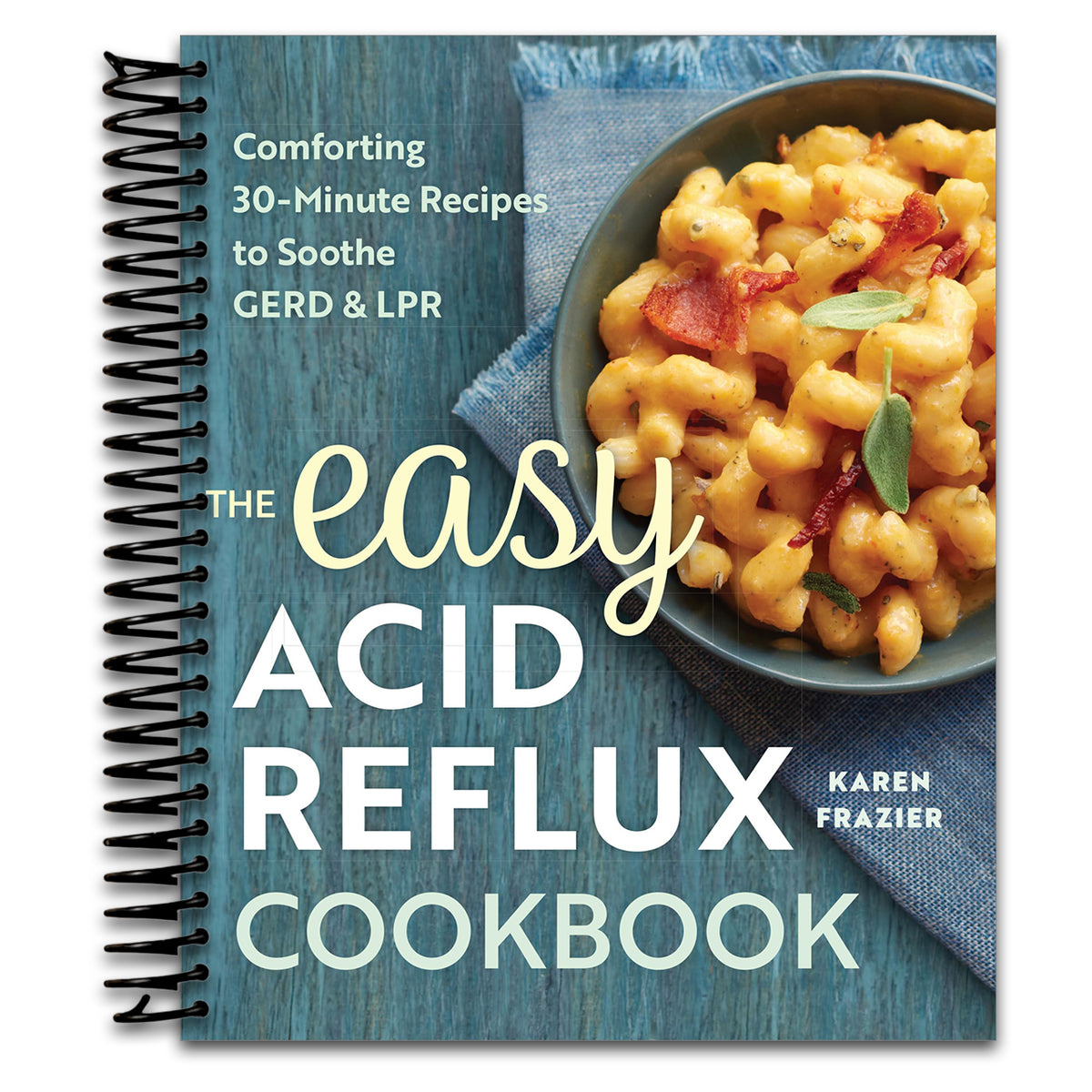 The Easy Acid Reflux Cookbook: Comforting 30-Minute Recipes to Soothe GERD & LPR   (Spiral bound)