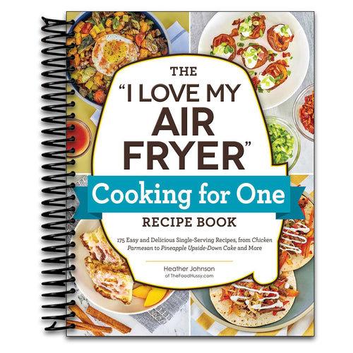 The "I Love My Air Fryer" Cooking for One Recipe Book: 175 Easy and Delicious Single-Serving Recipes, from Chicken Parmesan to Pineapple Upside-Down Cake and More ("I Love My" Cookbook Series) (Spiral bound) Happy Coil spiral bound book