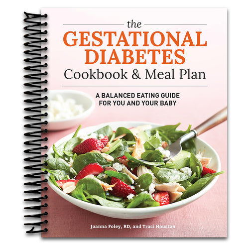 The Gestational Diabetes Cookbook & Meal Plan: A Balanced Eating Guide for You and Your Baby   (Spiral bound)