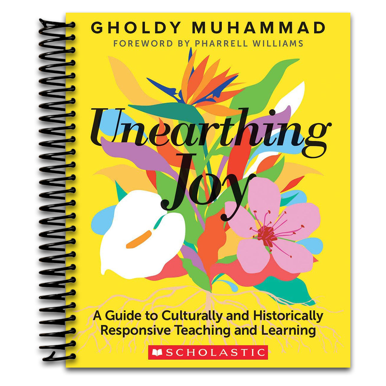 Unearthing Joy: A Guide to Culturally and Historically Responsive Curriculum and Instruction (Spiral bound) Happy Coil spiral bound book