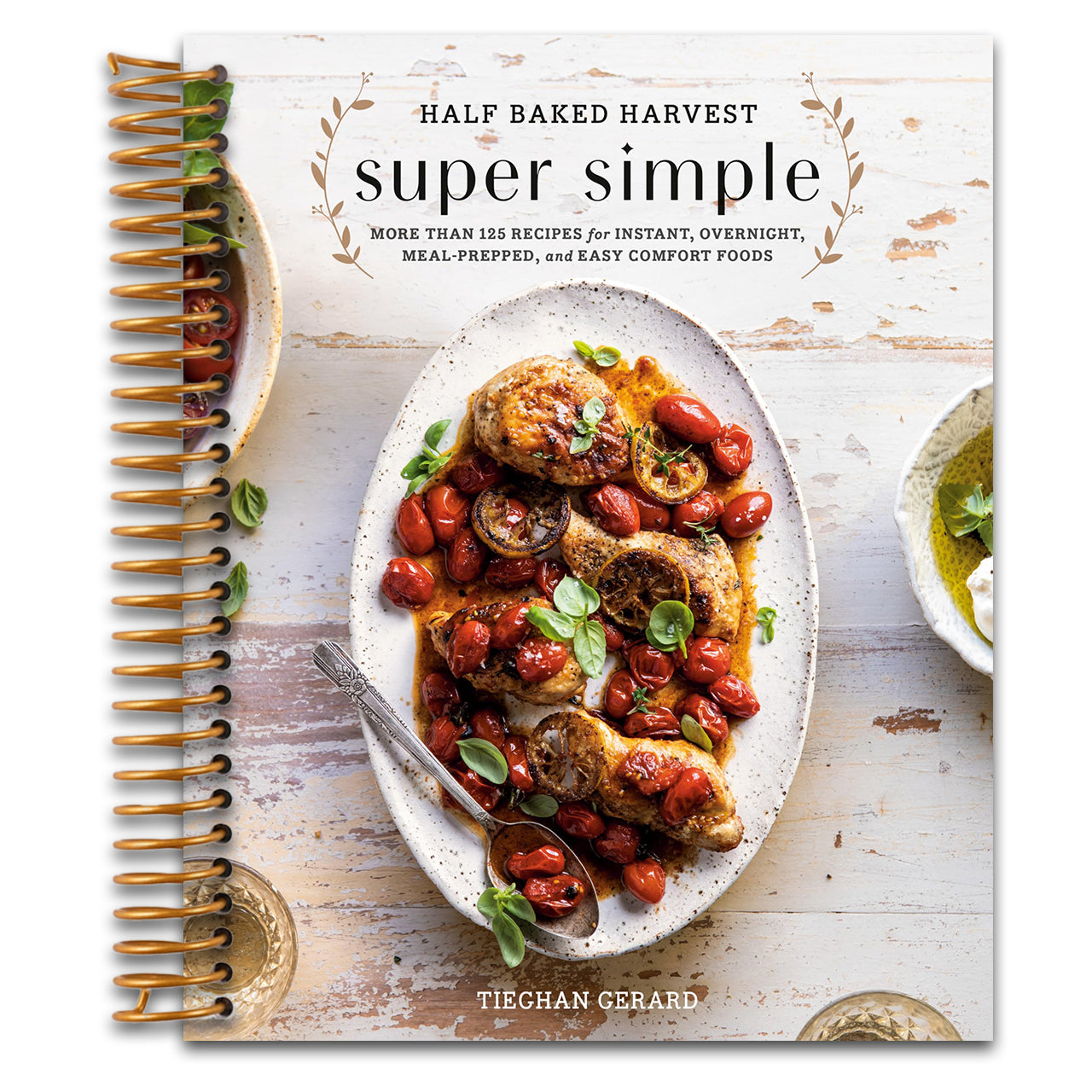 Half Baked Harvest Super Simple: More Than 125 Recipes for Instant, Overnight, Meal-Prepped, and Easy Comfort Foods: A Cookbook