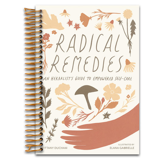 Radical Remedies: An Herbalist's Guide to Empowered Self-Care