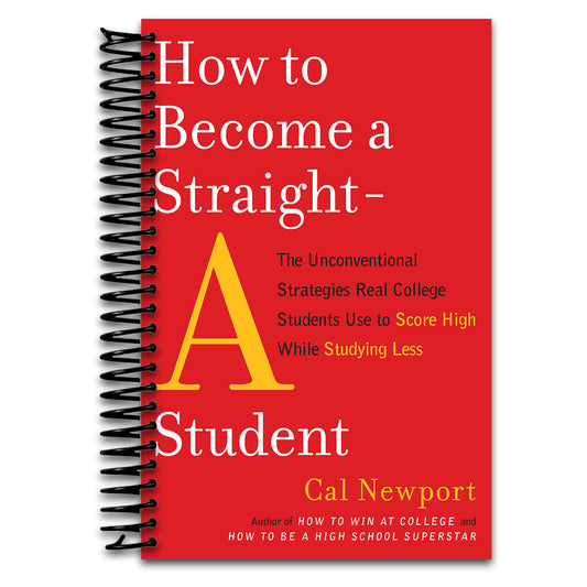 How to Become a Straight-A Student: The Unconventional Strategies Real College Students Use to Score High While Studying Less   (Spiral bound)