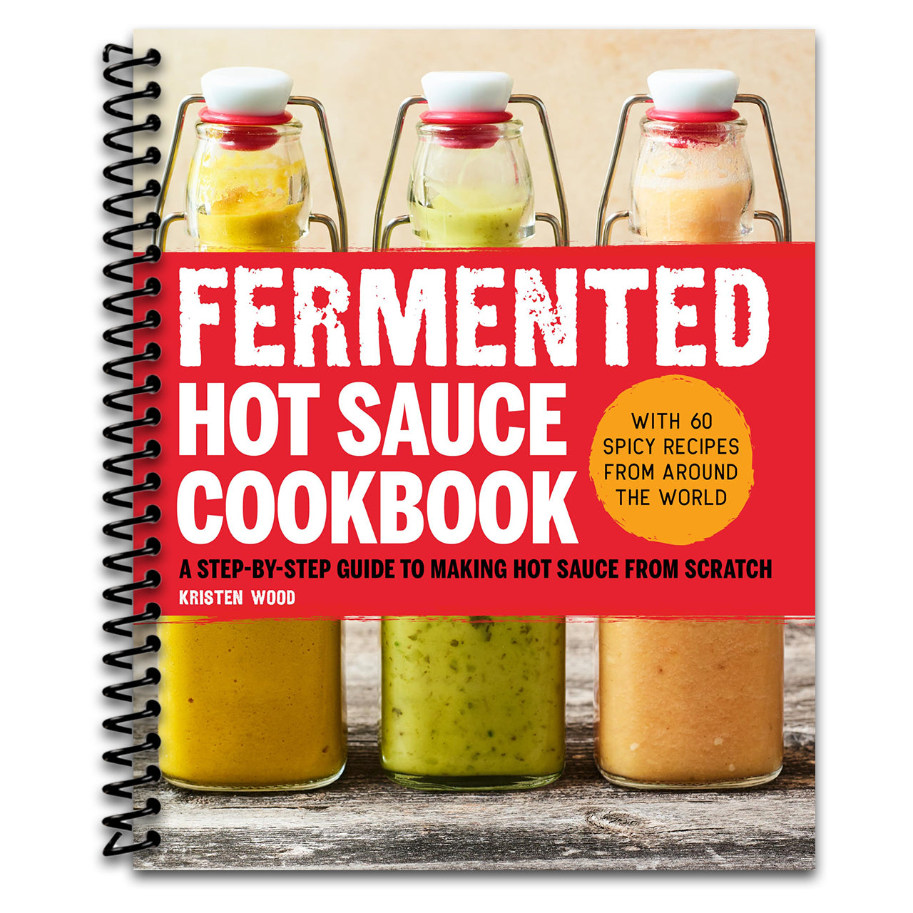 Fermented Hot Sauce Cookbook: A Step-by-Step Guide to Making Hot Sauce From Scratch (Spiral bound) Happy Coil spiral bound book