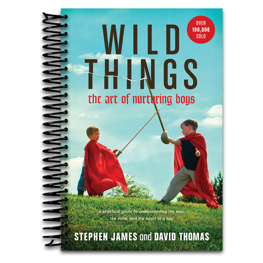 Wild Things: The Art of Nurturing Boys (A Practical and Encouraging Guide to Christian Parenting)   (Spiral bound)