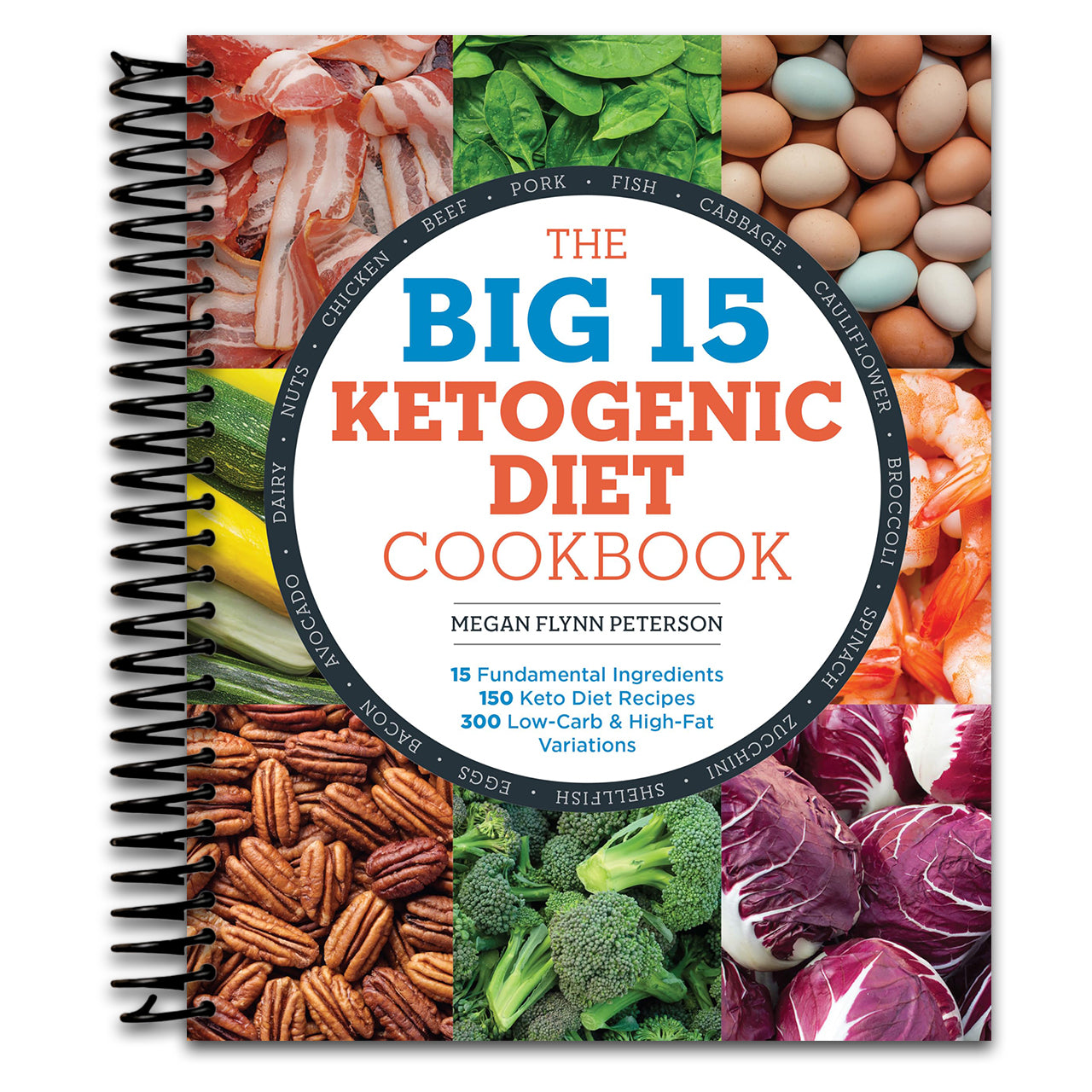 The Big 15 Ketogenic Diet Cookbook: 15 Fundamental Ingredients, 150 Keto Diet Recipes, 300 Low-Carb and High-Fat Variations (Spiral bound) Happy Coil spiral bound book