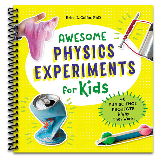 Awesome Physics Experiments for Kids: 40 Fun Science Projects and Why They Work (Awesome STEAM Activities for Kids)