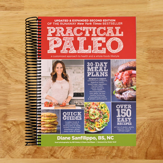 Practical Paleo, 2nd Edition (Updated And Expanded): A Customized Approach to Health and a Whole-Foods Lifestyle