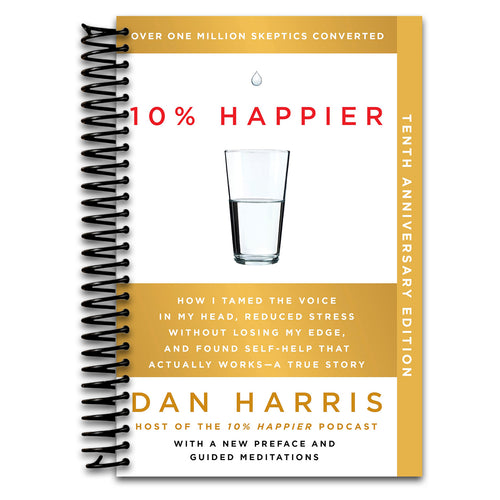 10% Happier 10th Anniversary: How I Tamed the Voice in My Head, Reduced Stress Without Losing My Edge, and Found Self-Help That Actually Works--A True Story