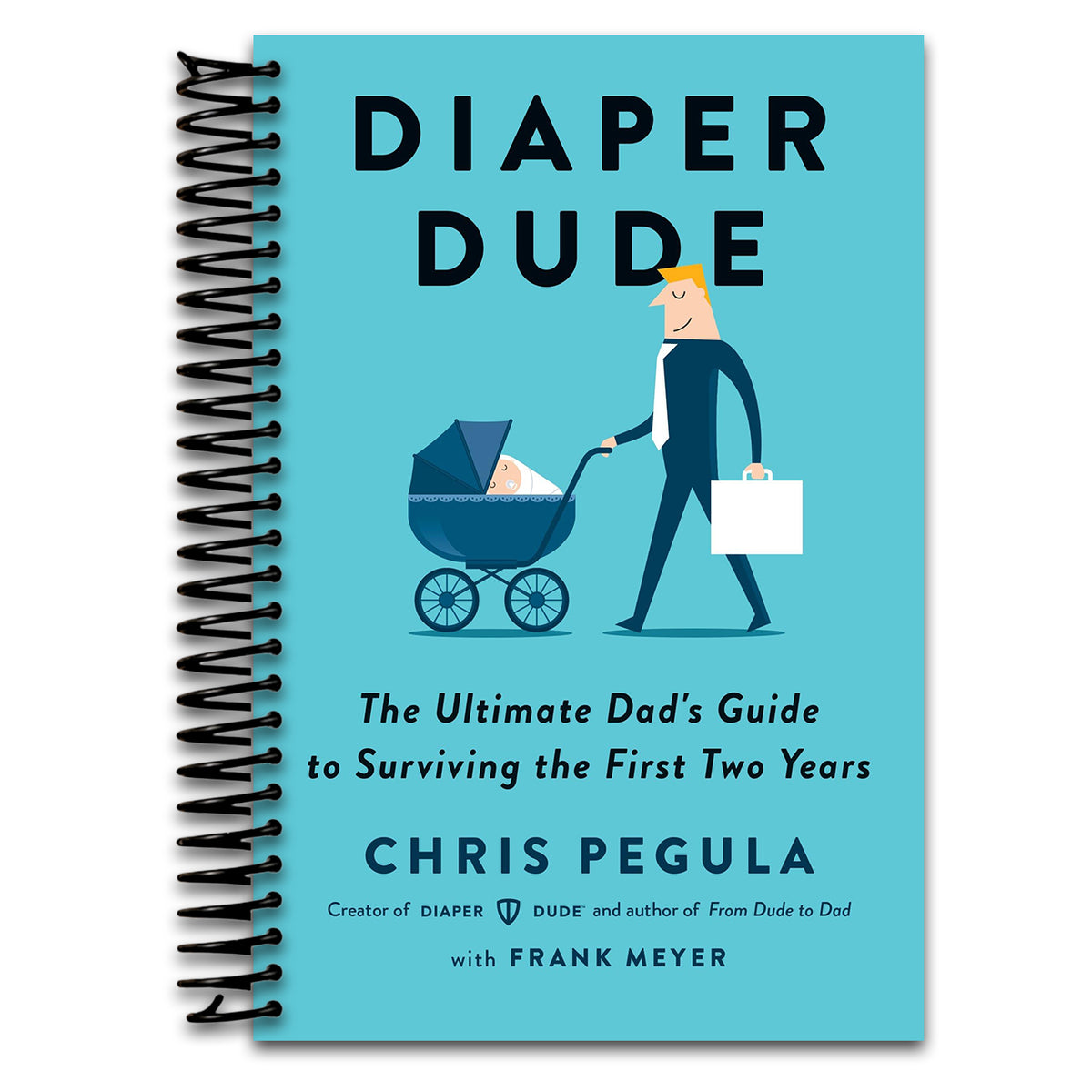 Diaper Dude: The Ultimate Dad's Guide to Surviving the First Two Years   (Spiral bound)