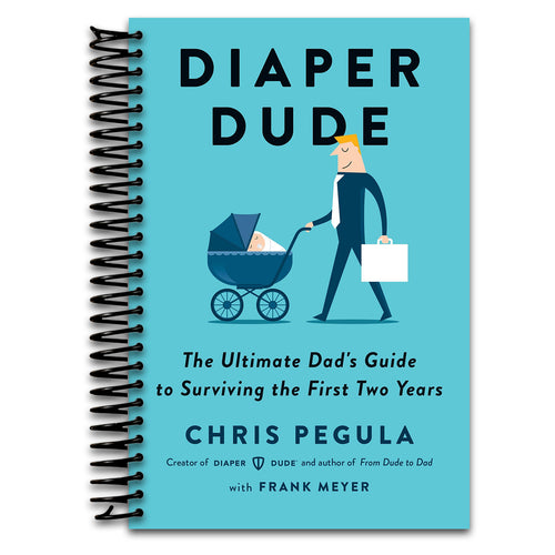 Diaper Dude: The Ultimate Dad's Guide to Surviving the First Two Years   (Spiral bound)