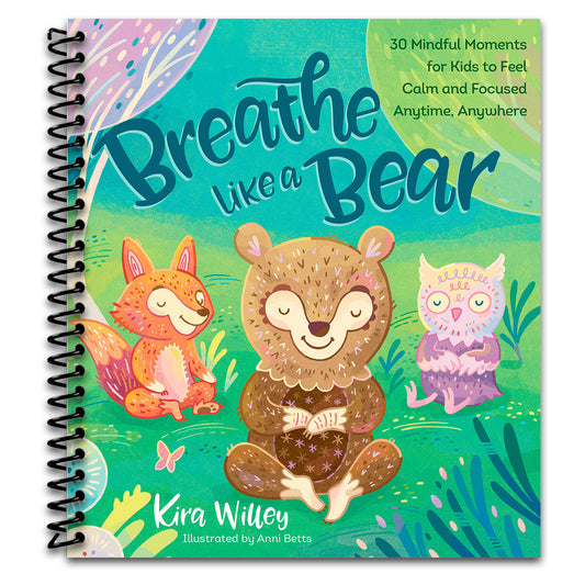 Breathe Like a Bear: 30 Mindful Moments for Kids to Feel Calm and Focused Anytime, Anywhere
