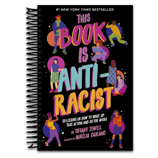 This Book Is Anti-Racist: 20 Lessons on How to Wake Up, Take Action, and Do The Work (Volume 1) (Empower the Future, 1)   (Spiral bound)