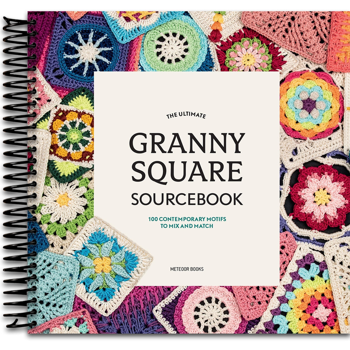 The Ultimate Granny Square Sourcebook: 100 Contemporary Motifs to Mix and Match (Spiral bound) Happy Coil spiral bound book