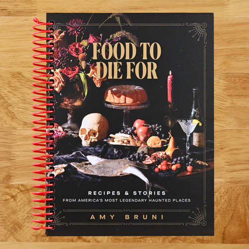Food to Die For: Recipes and Stories from America's Most Legendary Haunted Places (A Spooky Paranormal Cookbook with Delightfully Creepy Meals, Eerie Destinations, and Spine-Tingling Ghost Tales)