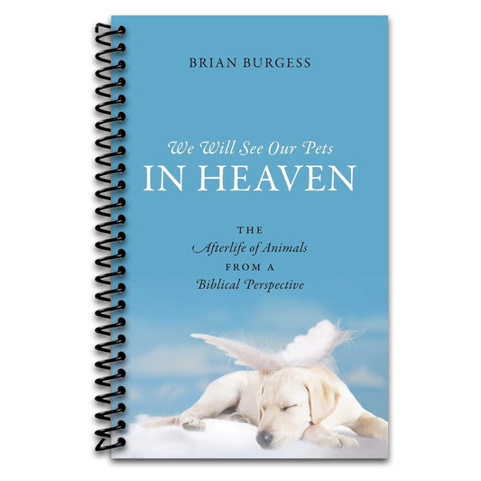 We Will See Our Pets in Heaven: The Afterlife of Animals from a Biblical Perspective   (Spiral bound)