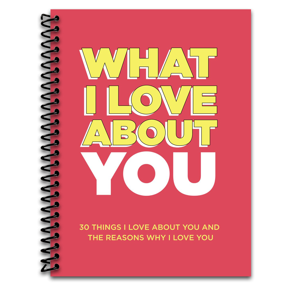 What I Love About You: 30 Things I Love About You and the Reasons Why I Love You Fill-in-the-Blank Gift Book. Anniversary Gifts for Couples, Her and Him (What I Love About You Series Books)   (Spiral bound)