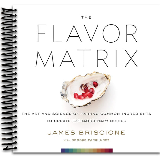 The Flavor Matrix: A Science-Based Guide to Pairing Ingredients for Creative Cooking, with Charts, Data, and Recipes   (Spiral bound)