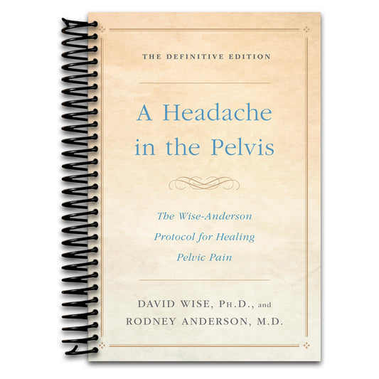 A Headache in the Pelvis: The Wise-Anderson Protocol for Healing Pelvic Pain: The Definitive Edition   (Spiral bound)