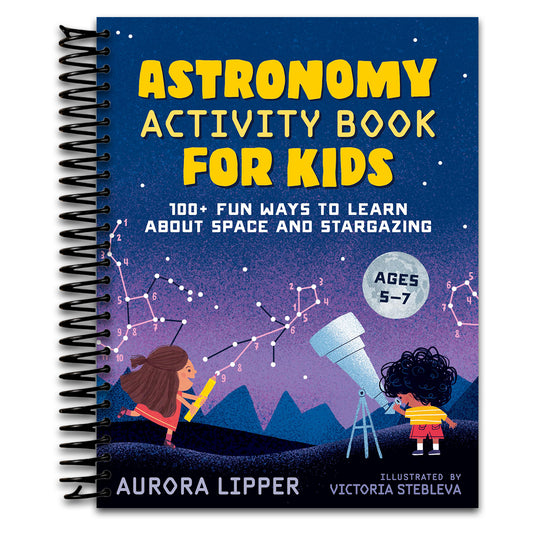 Astronomy Activity Book for Kids: 100+ Fun Ways to Learn About Space and Stargazing   (Spiral bound)