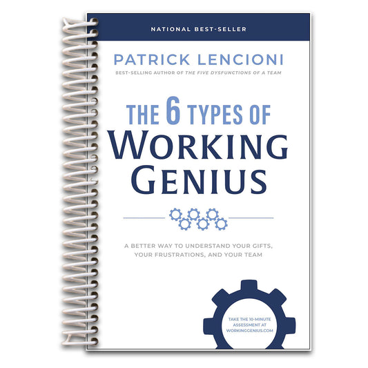 The 6 Types of Working Genius: A Better Way to Understand Your Gifts, Your Frustrations, and Your Team