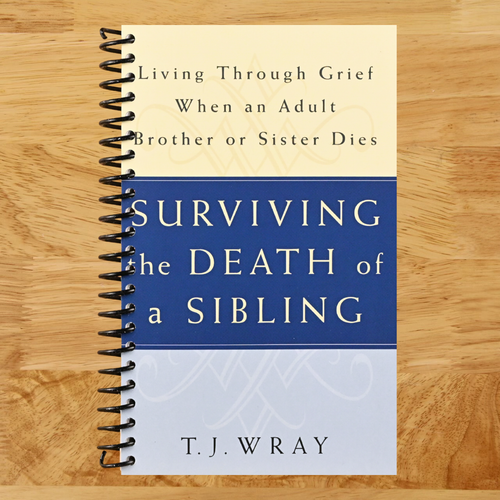 SURVIVING THE DEATH OF A SIBLING: Living Through Grief When an Adult Brother or Sister Dies (Spiral bound) Happy Coil spiral bound book
