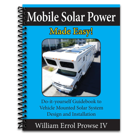 Mobile Solar Power Made Easy!: Mobile 12 volt off grid solar system design and installation. RV's, Vans, Cars and boats! Do-it-yourself step by step instructions.   (Spiral bound)