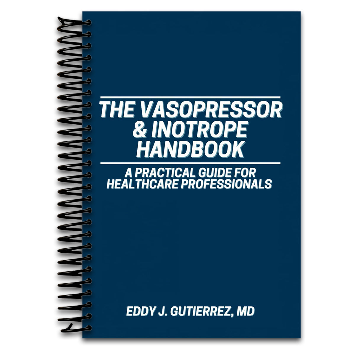 The Vasopressor & Inotrope Handbook: A Practical Guide for Healthcare Professionals   (Spiral bound)