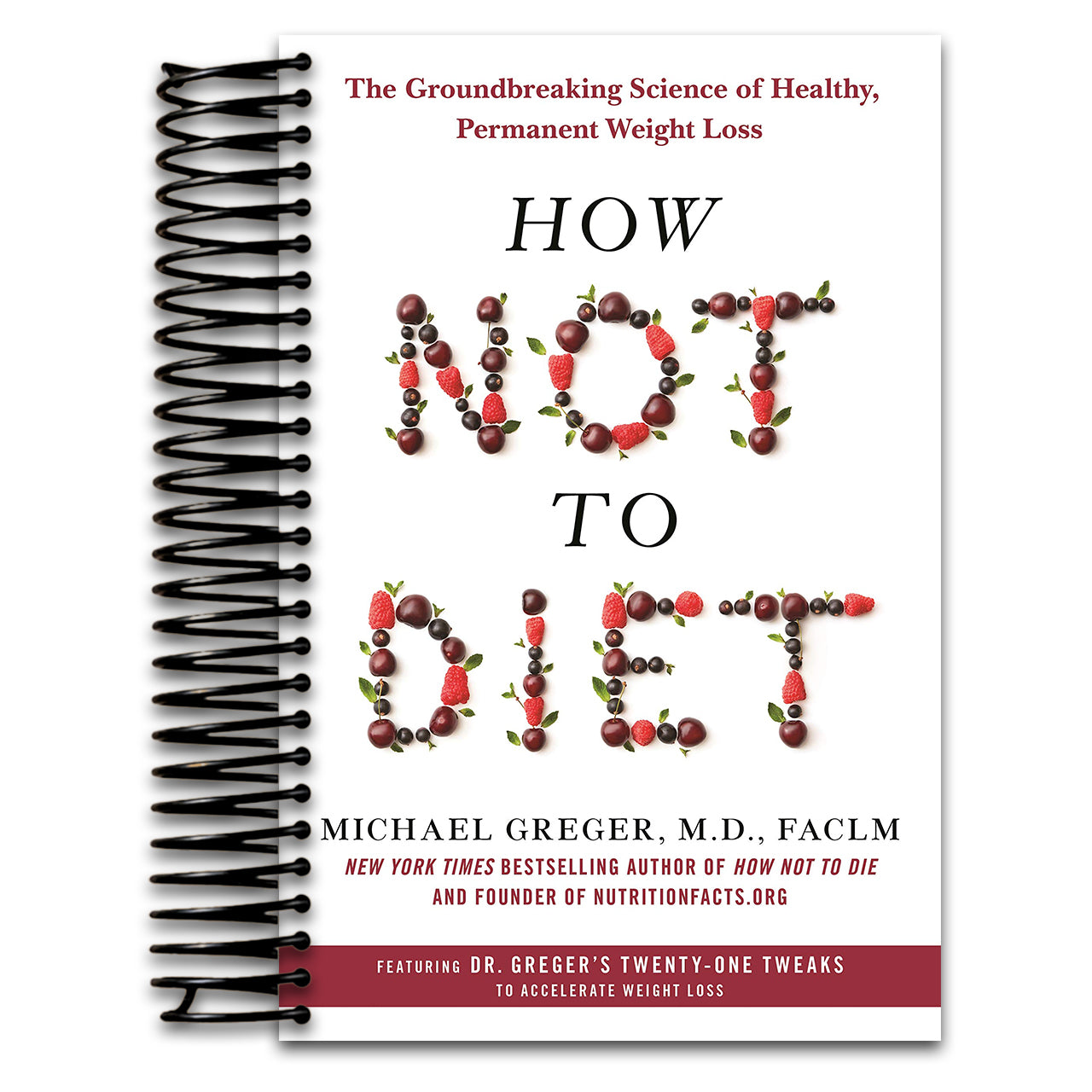 How Not to Diet: The Groundbreaking Science of Healthy, Permanent Weight Loss (Spiral bound) Happy Coil spiral bound book