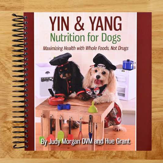 Yin & Yang Nutrition for Dogs: Maximizing Health with Whole Foods, Not Drugs   (Spiral bound)