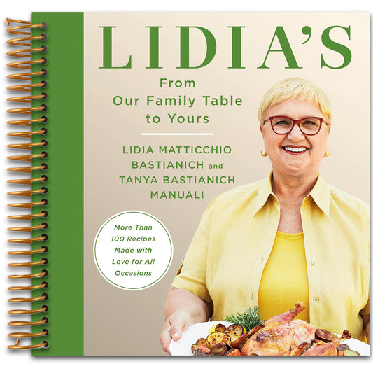 Lidia's From Our Family Table to Yours: More Than 100 Recipes Made with Love for All Occasions: A Cookbook