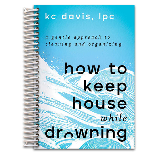 How to Keep House While Drowning: A Gentle Approach to Cleaning and Organizing   (Spiral bound)
