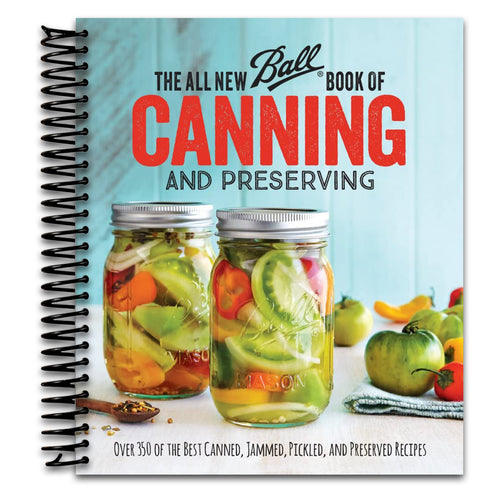 The All New Ball Book Of Canning And Preserving: Over 350 of the Best Canned, Jammed, Pickled, and Preserved Recipes   (Spiral bound)