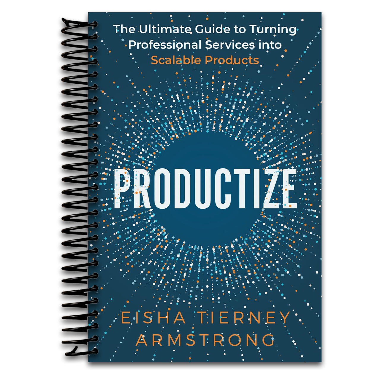 Productize: The Ultimate Guide to Turning Professional Services into Scalable Products   (Spiral bound)